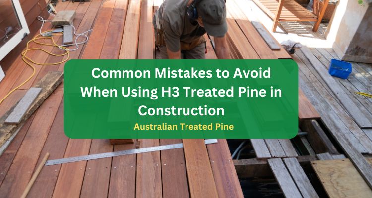 H3 Treated Pine in Construction